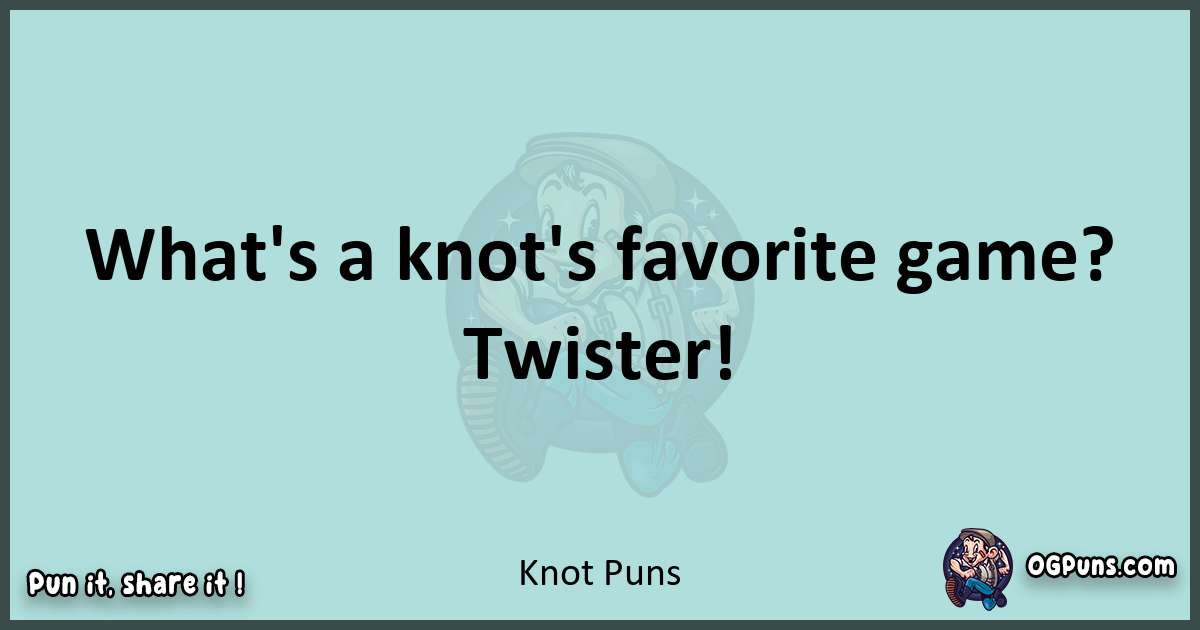 Text of a short pun with Knot puns