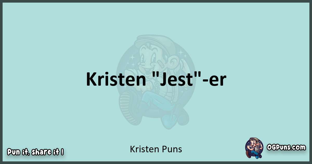 Text of a short pun with Kristen puns