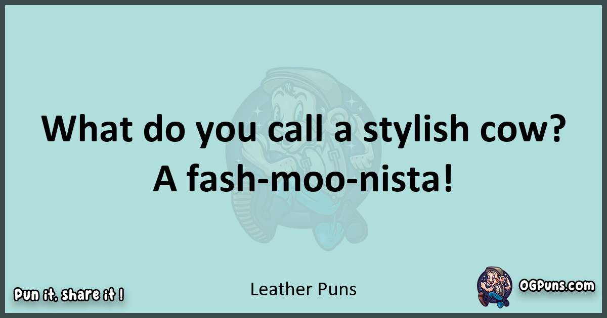 Text of a short pun with Leather puns