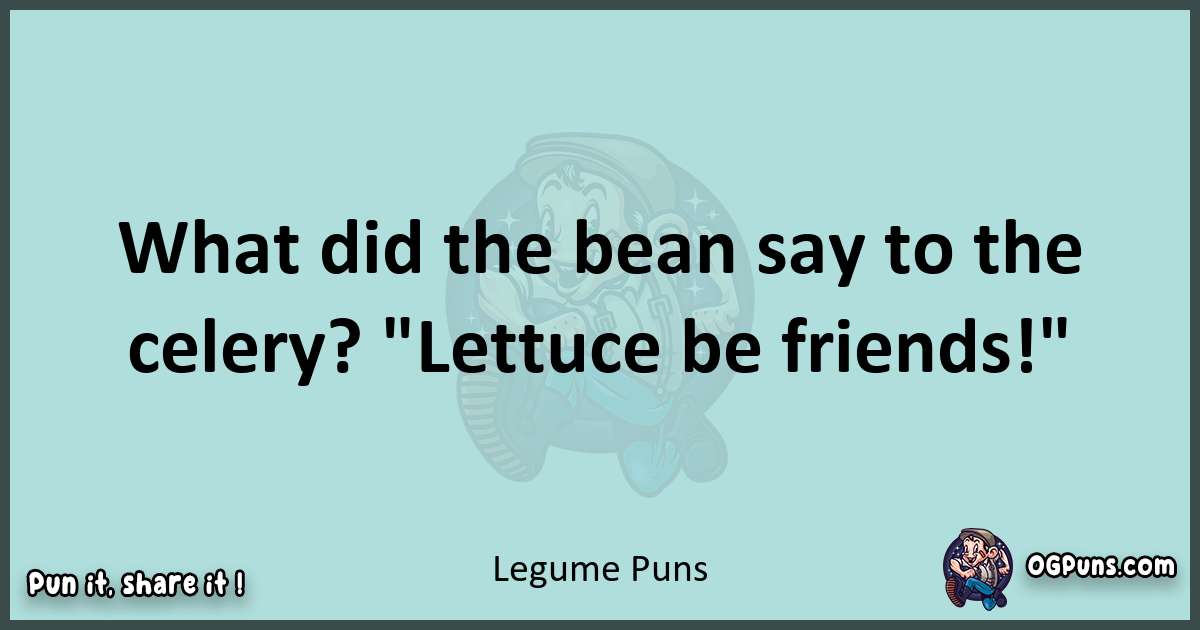 Text of a short pun with Legume puns