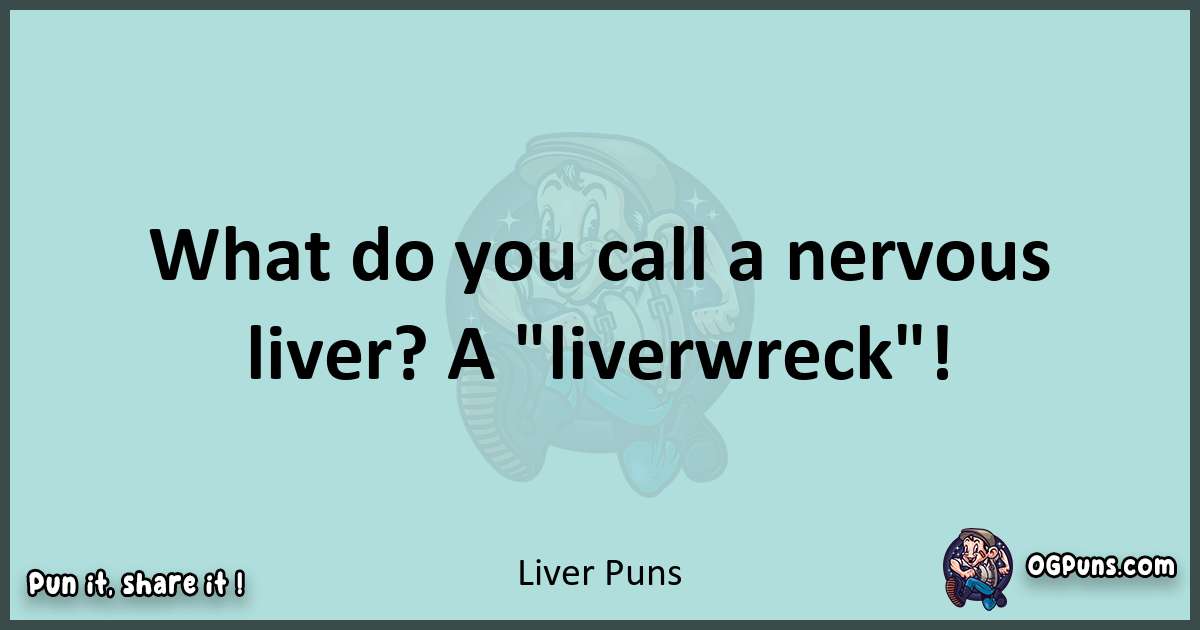 Text of a short pun with Liver puns