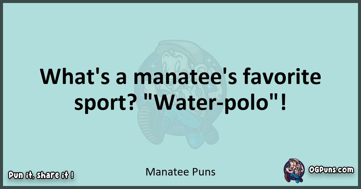 Text of a short pun with Manatee puns