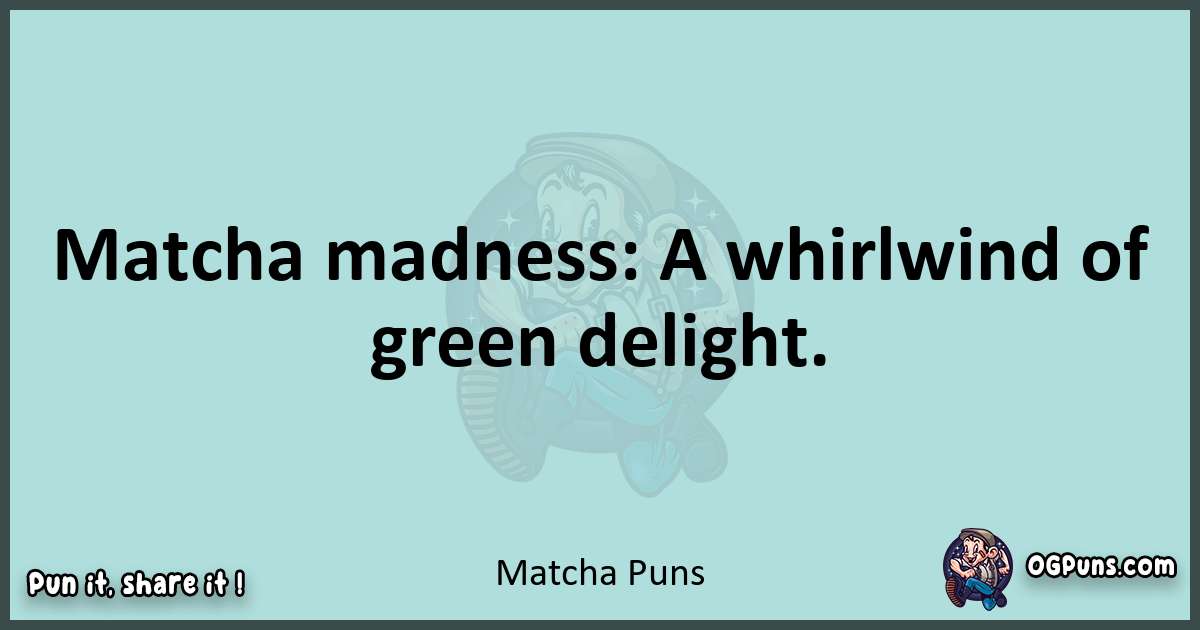 Text of a short pun with Matcha puns