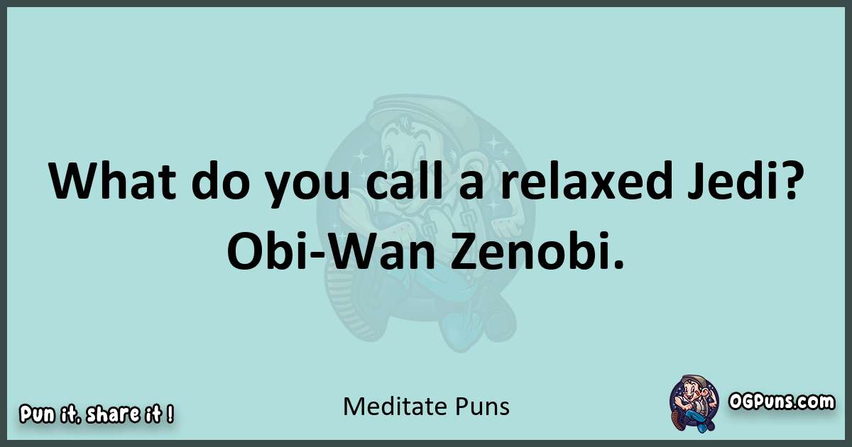 Text of a short pun with Meditate puns