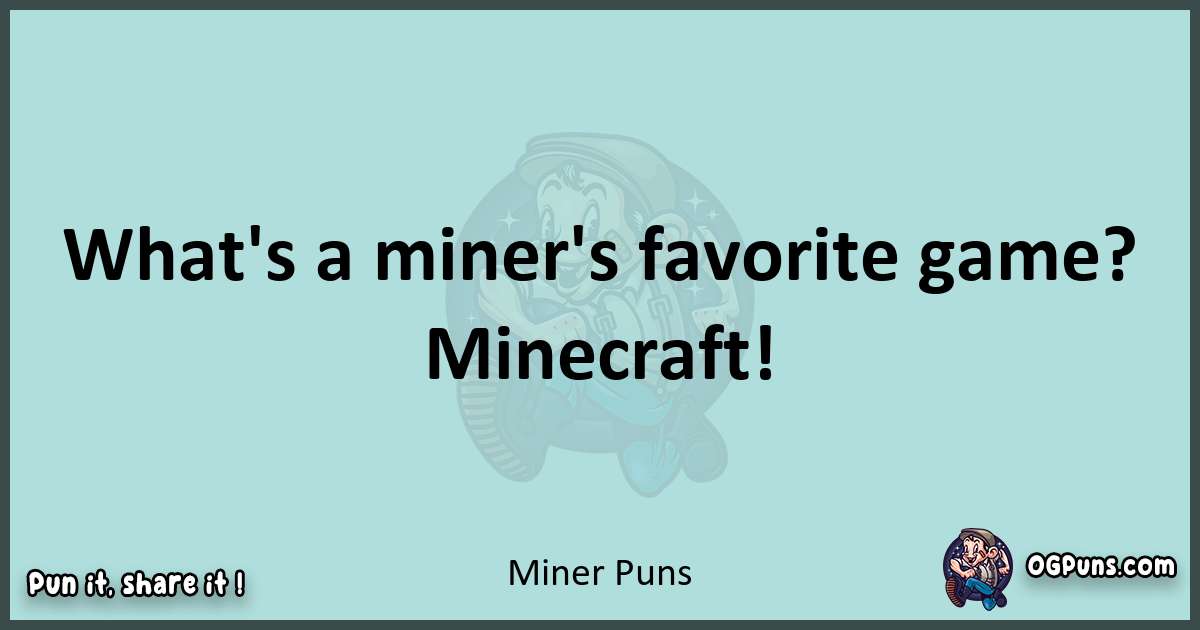 Text of a short pun with Miner puns