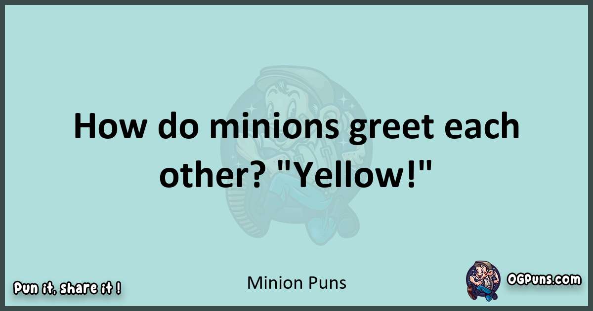 Text of a short pun with Minion puns