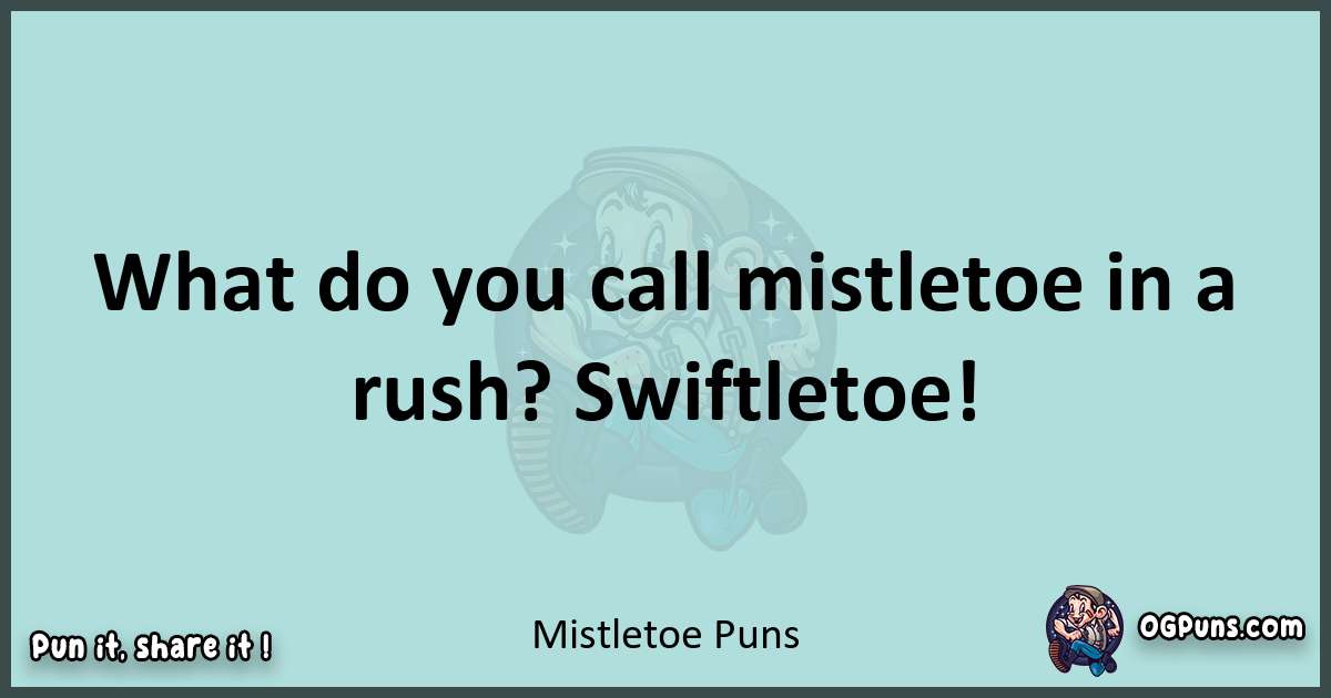 Text of a short pun with Mistletoe puns