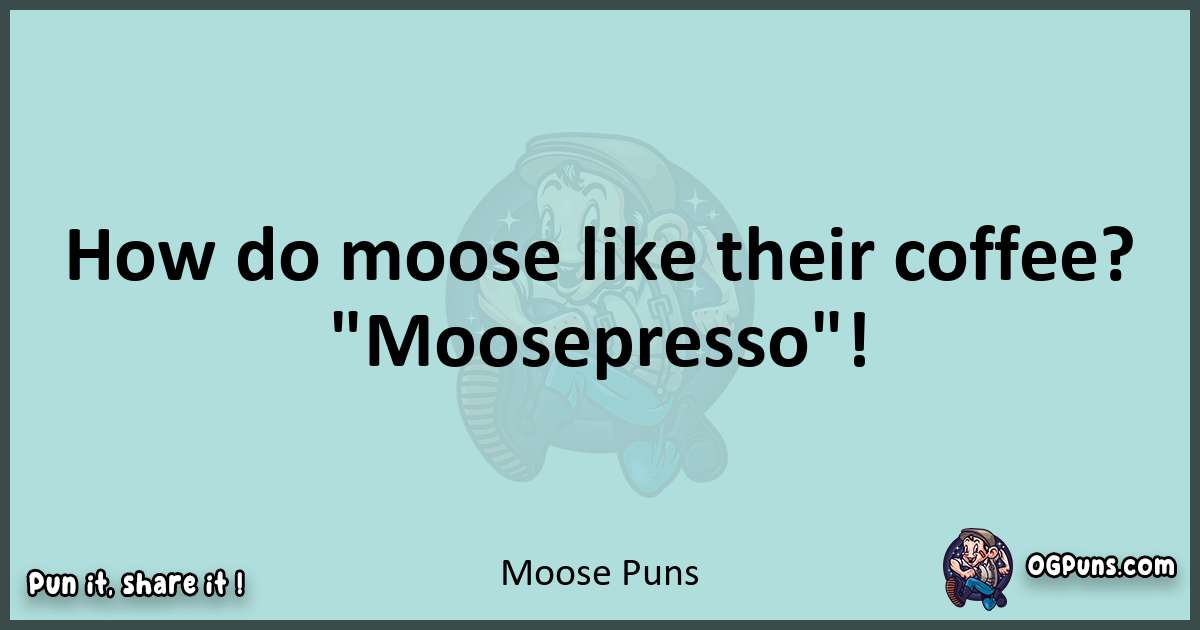 Text of a short pun with Moose puns