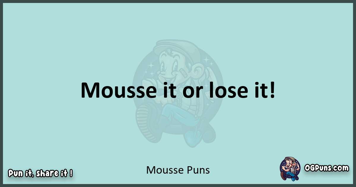Text of a short pun with Mousse puns