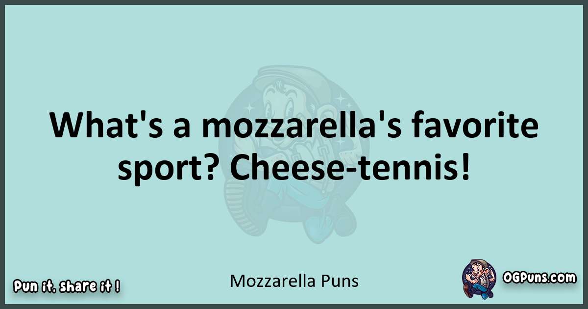 Text of a short pun with Mozzarella puns