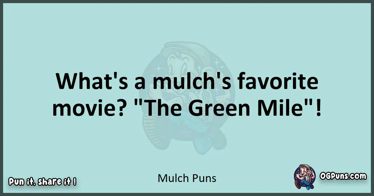 Text of a short pun with Mulch puns
