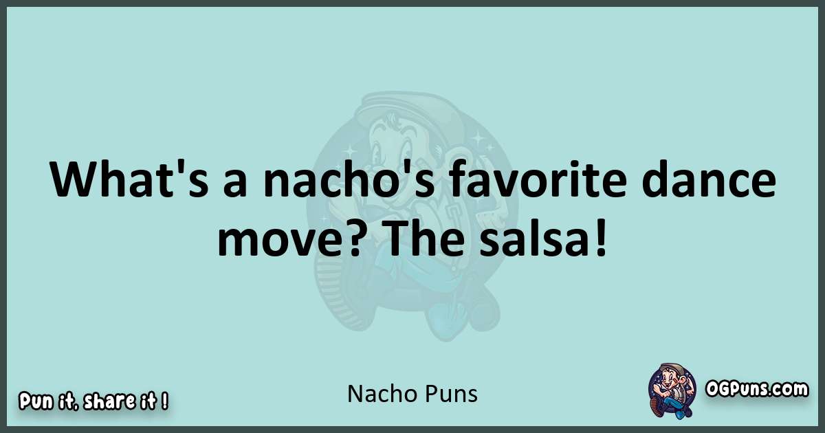 Text of a short pun with Nacho puns