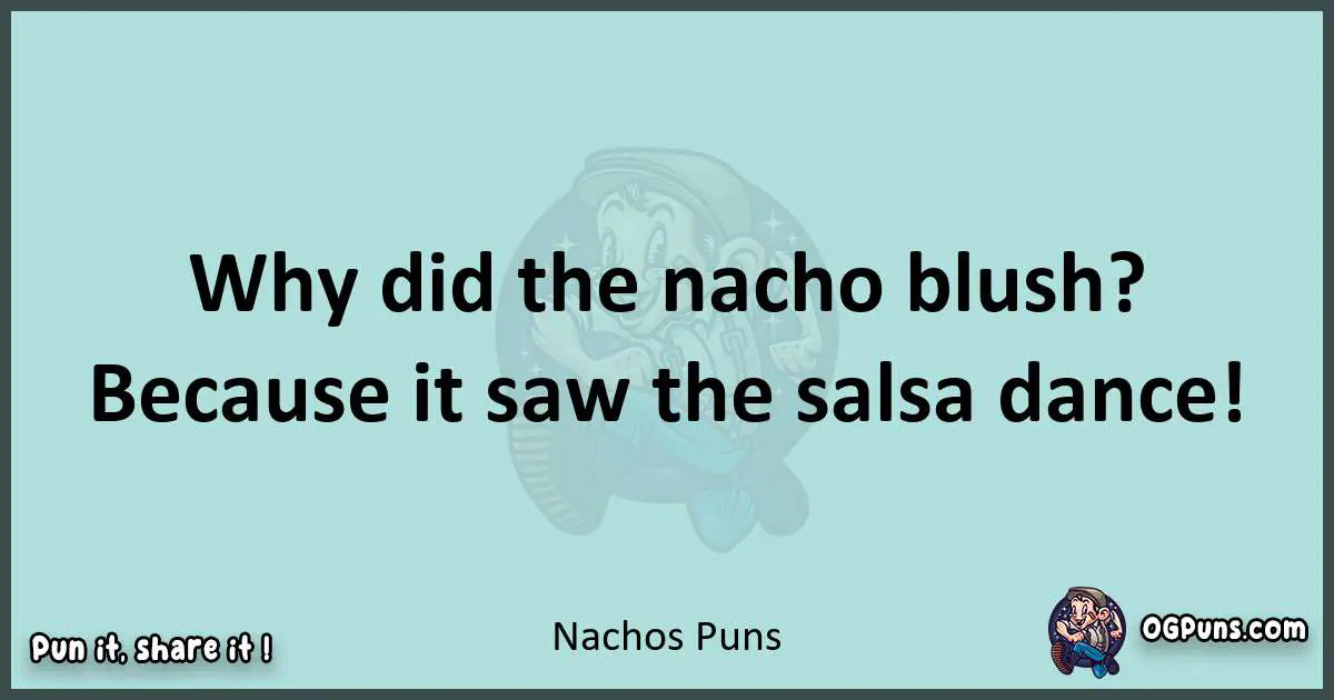 Text of a short pun with Nachos puns