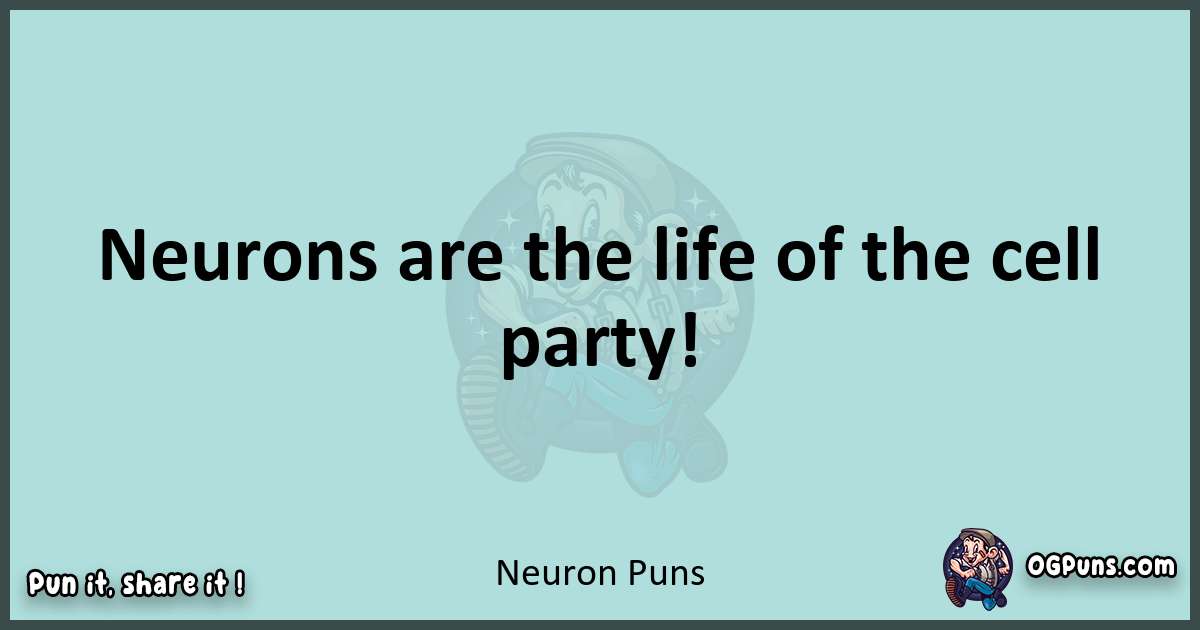 Text of a short pun with Neuron puns