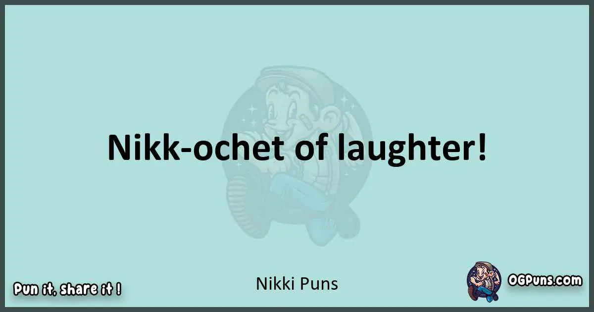Text of a short pun with Nikki puns