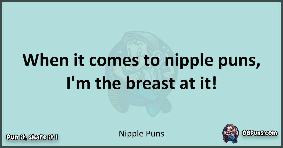 Text of a short pun with Nipple puns