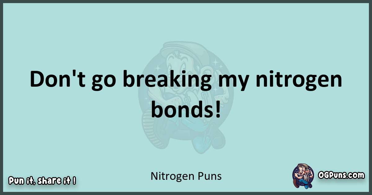 Text of a short pun with Nitrogen puns