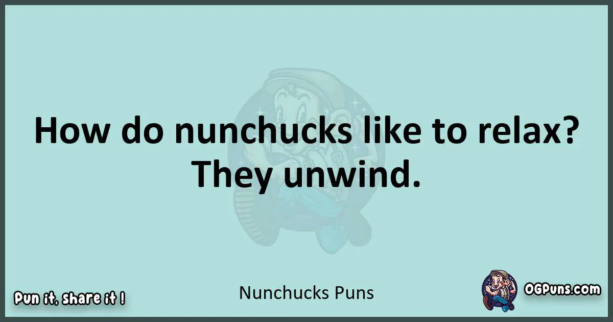 Text of a short pun with Nunchucks puns