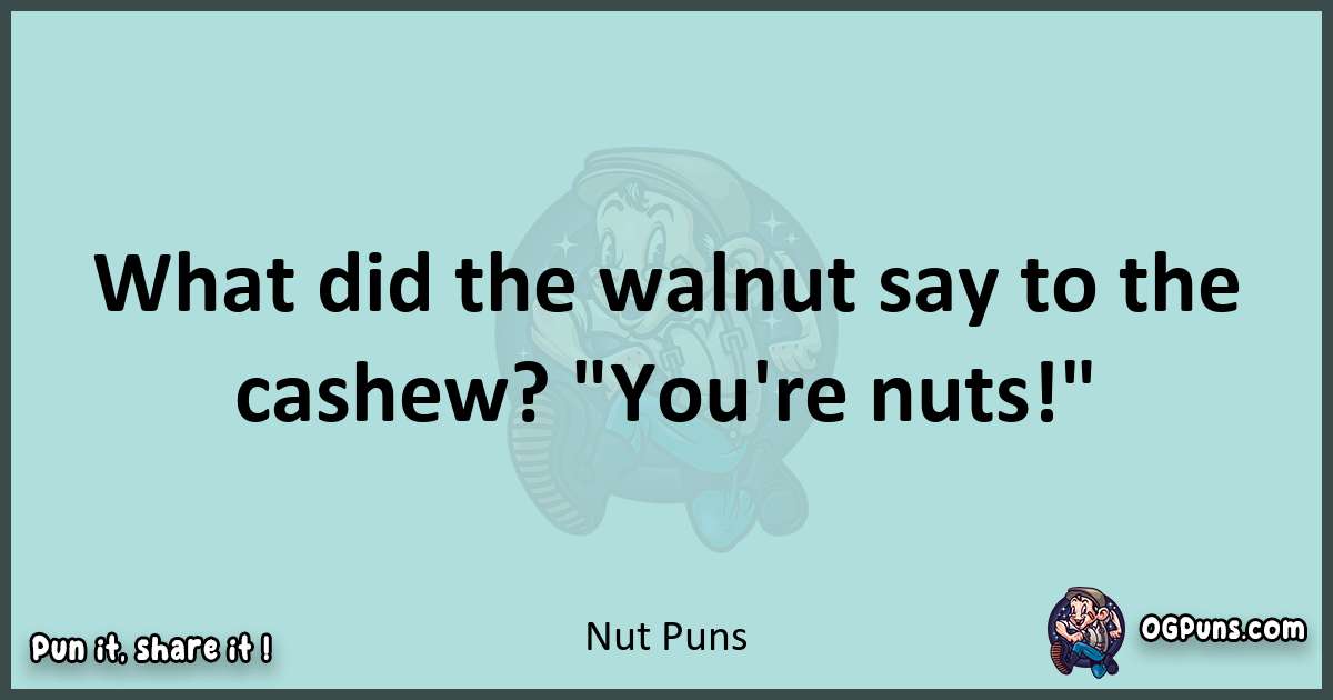 Text of a short pun with Nut puns