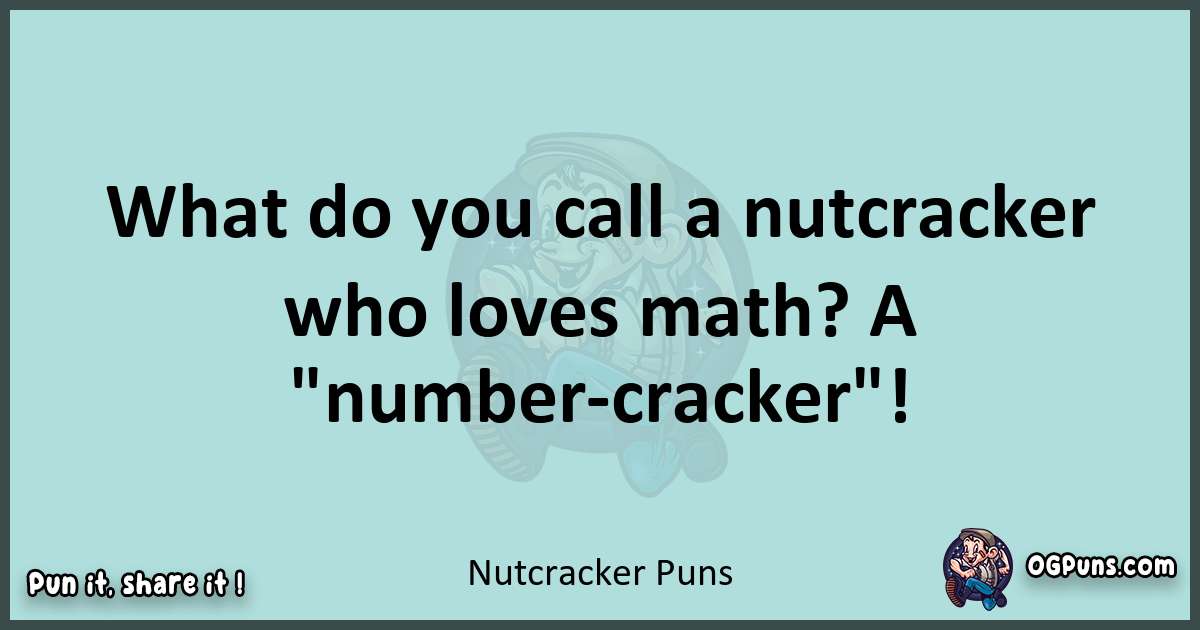 Text of a short pun with Nutcracker puns