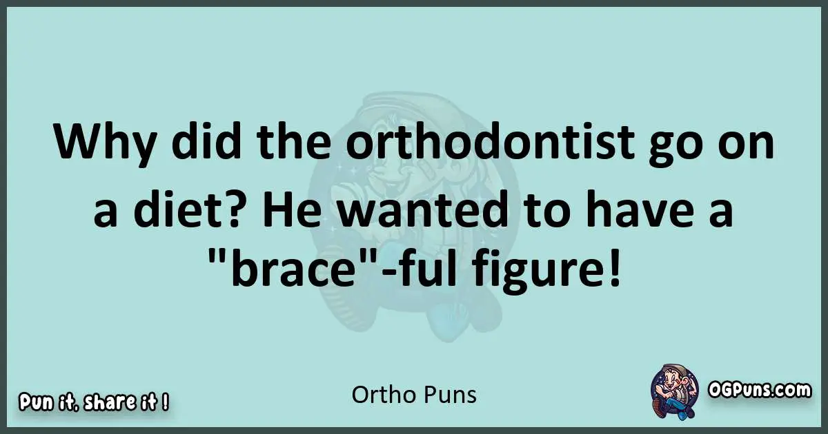Text of a short pun with Ortho puns