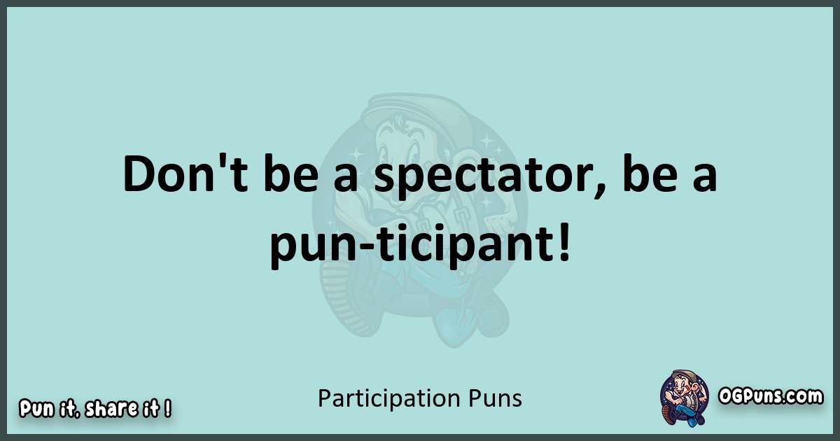 Text of a short pun with Participation puns