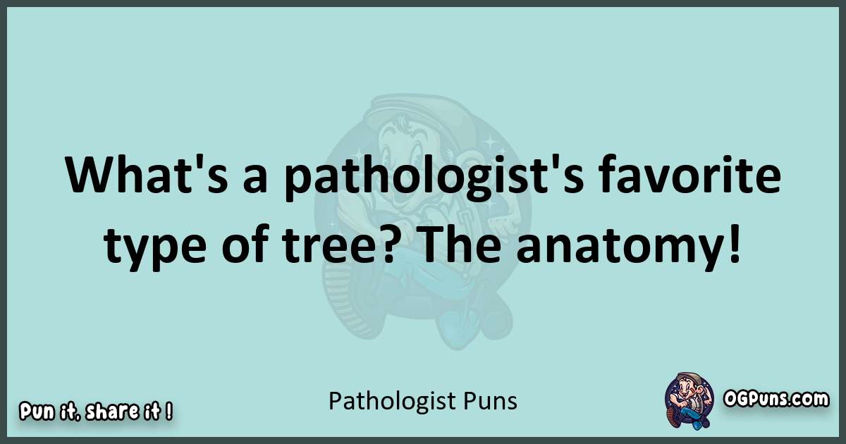 Text of a short pun with Pathologist puns