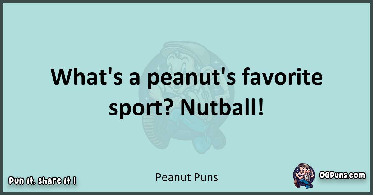 Text of a short pun with Peanut puns