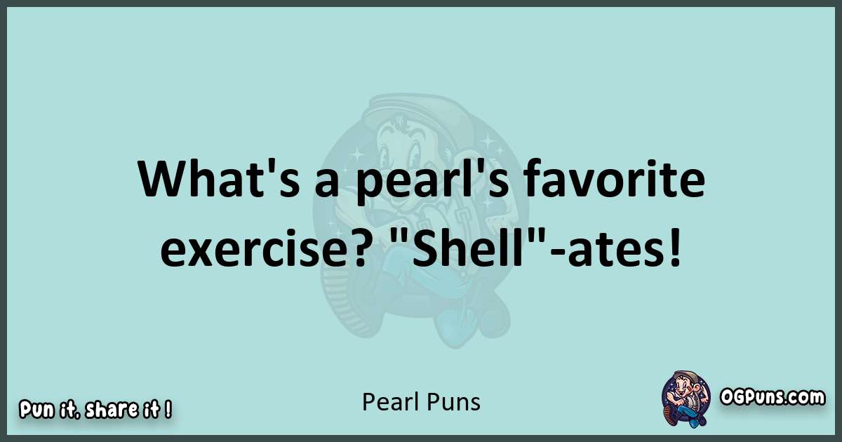 Text of a short pun with Pearl puns