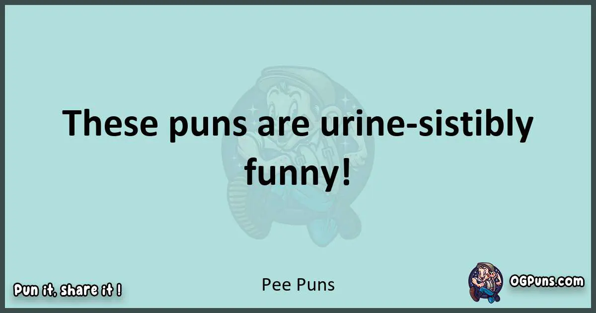 Text of a short pun with Pee puns