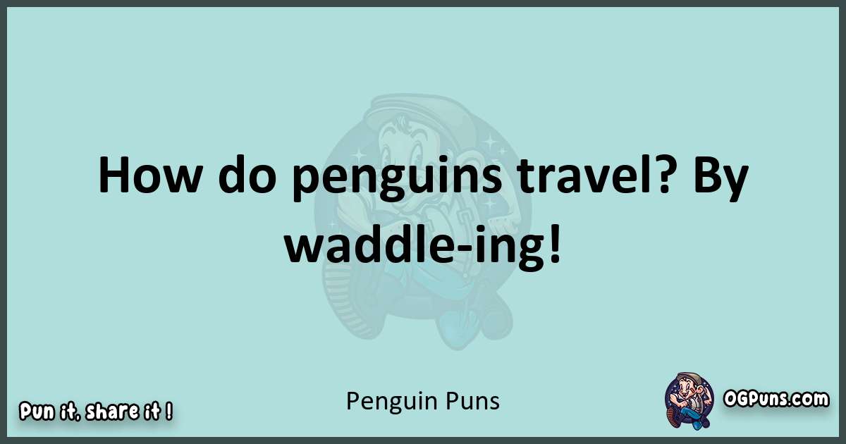 Text of a short pun with Penguin puns