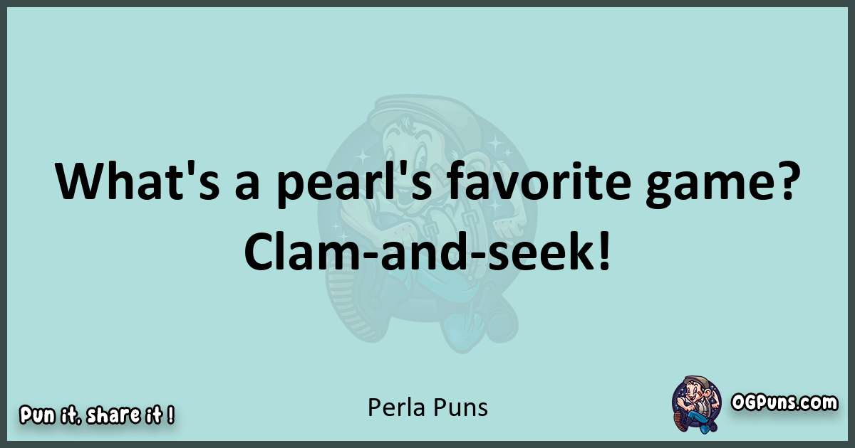 Text of a short pun with Perla puns