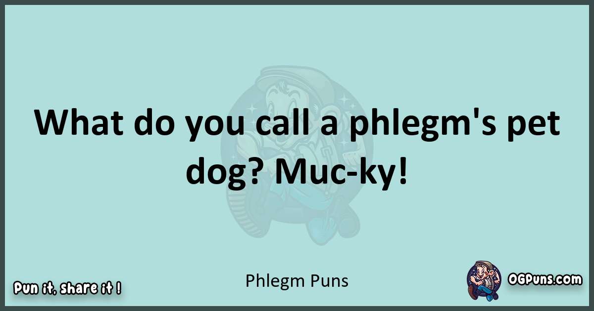 Text of a short pun with Phlegm puns