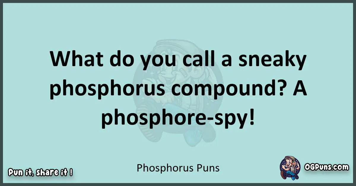 Text of a short pun with Phosphorus puns