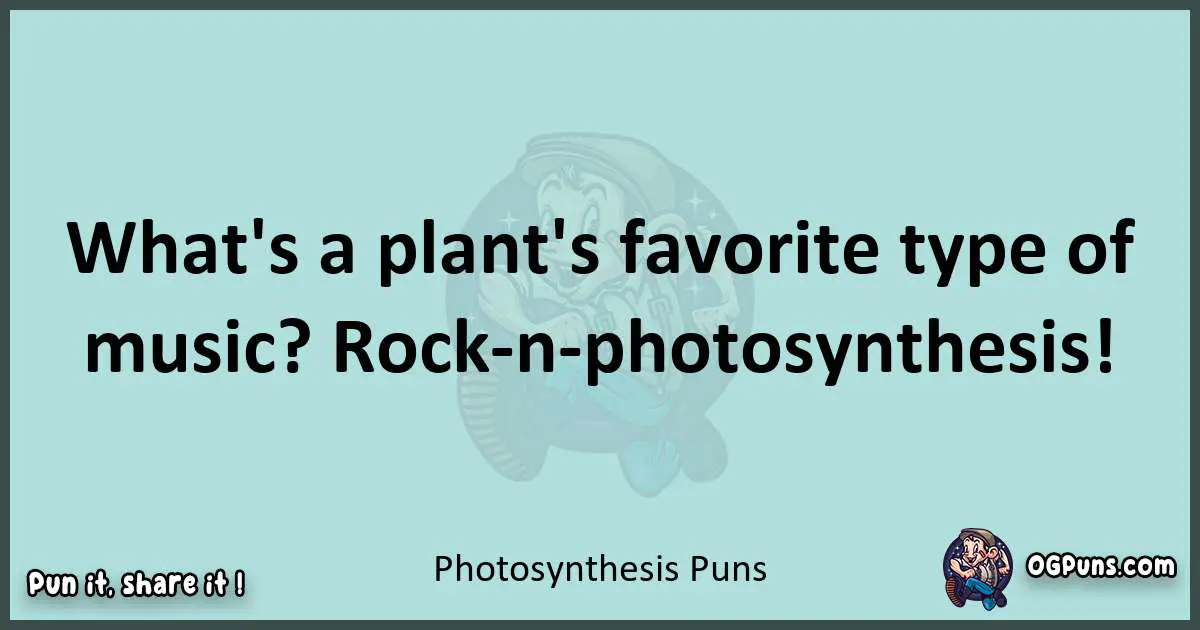 Text of a short pun with Photosynthesis puns