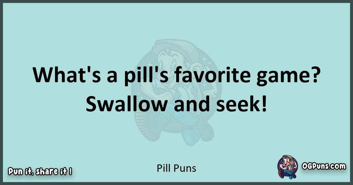 Text of a short pun with Pill puns