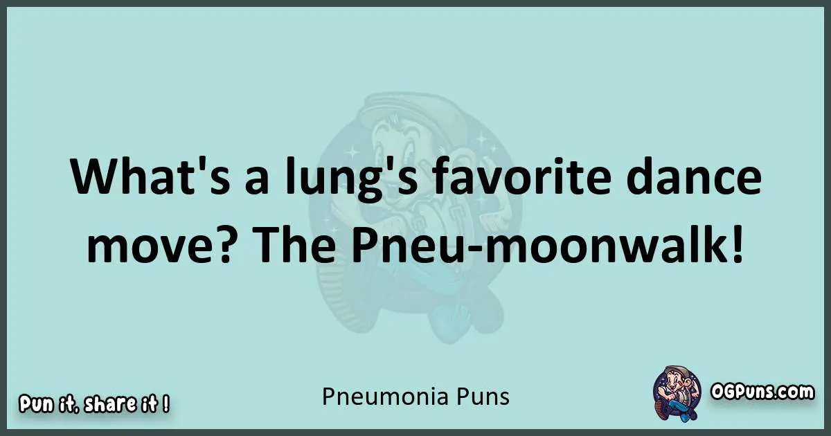 Text of a short pun with Pneumonia puns