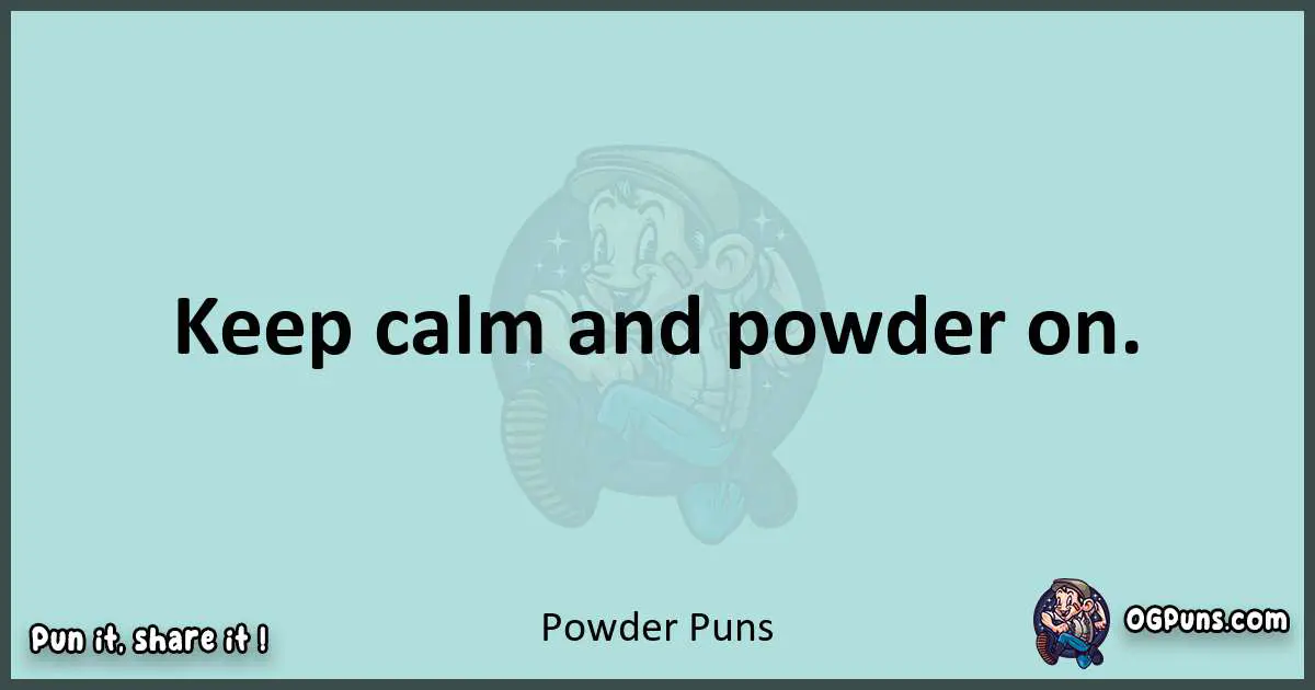 Text of a short pun with Powder puns