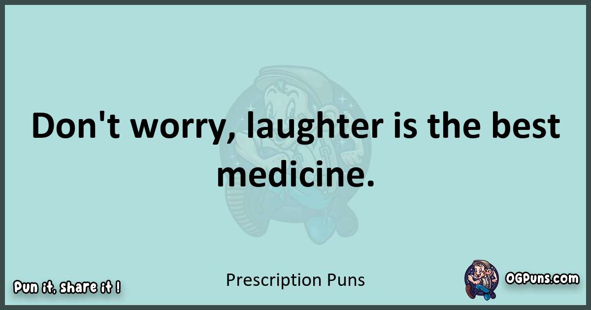 Text of a short pun with Prescription puns