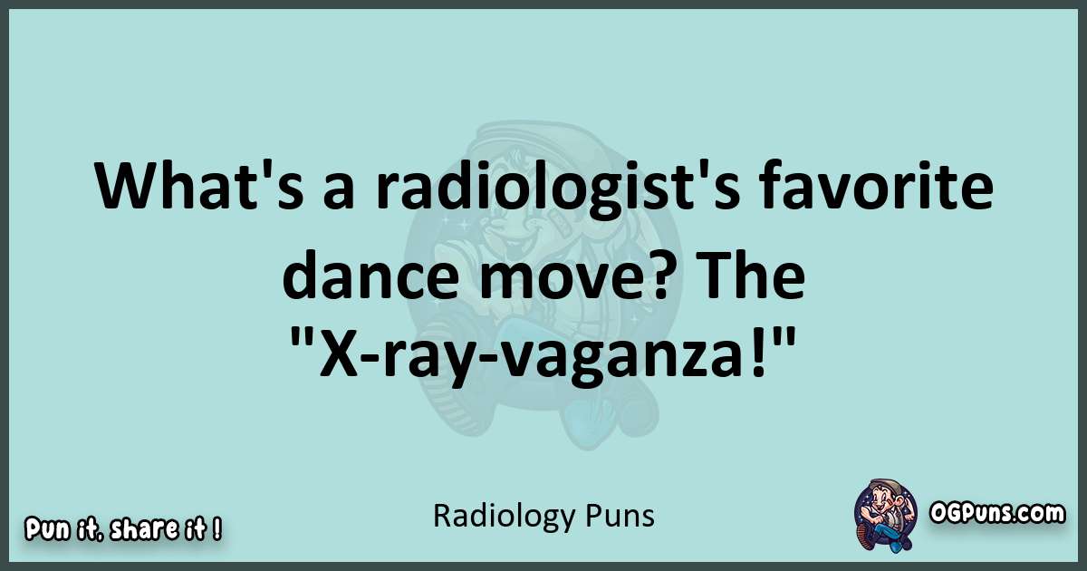 Text of a short pun with Radiology puns