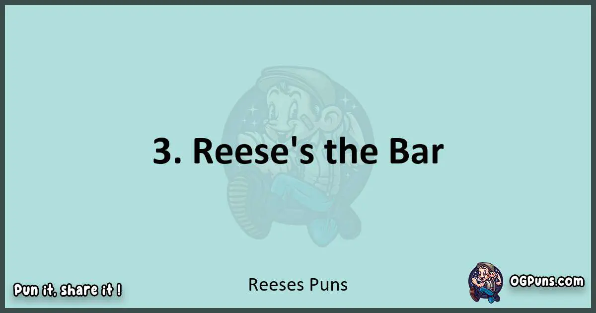 Text of a short pun with Reeses puns