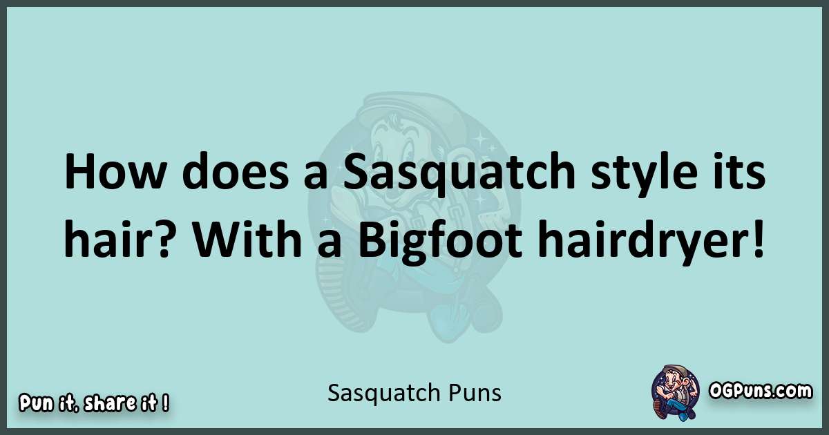 Text of a short pun with Sasquatch puns