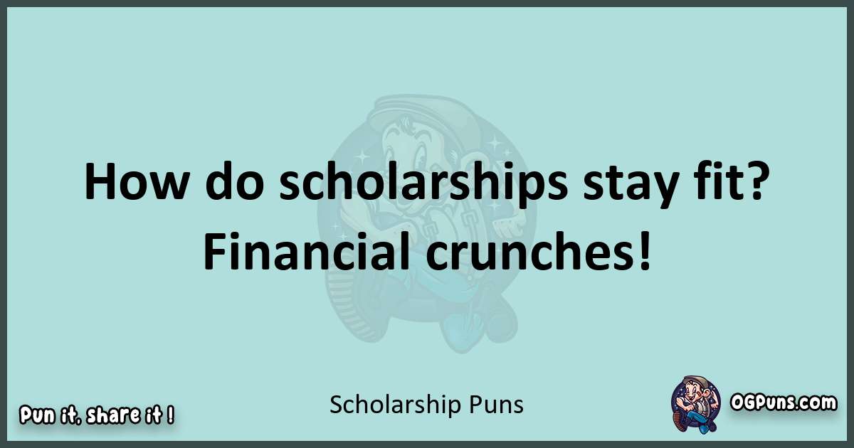Text of a short pun with Scholarship puns