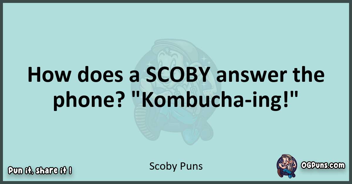 Text of a short pun with Scoby puns