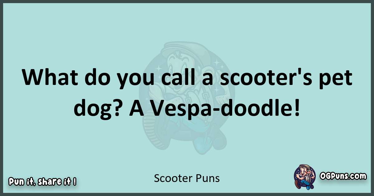 Text of a short pun with Scooter puns