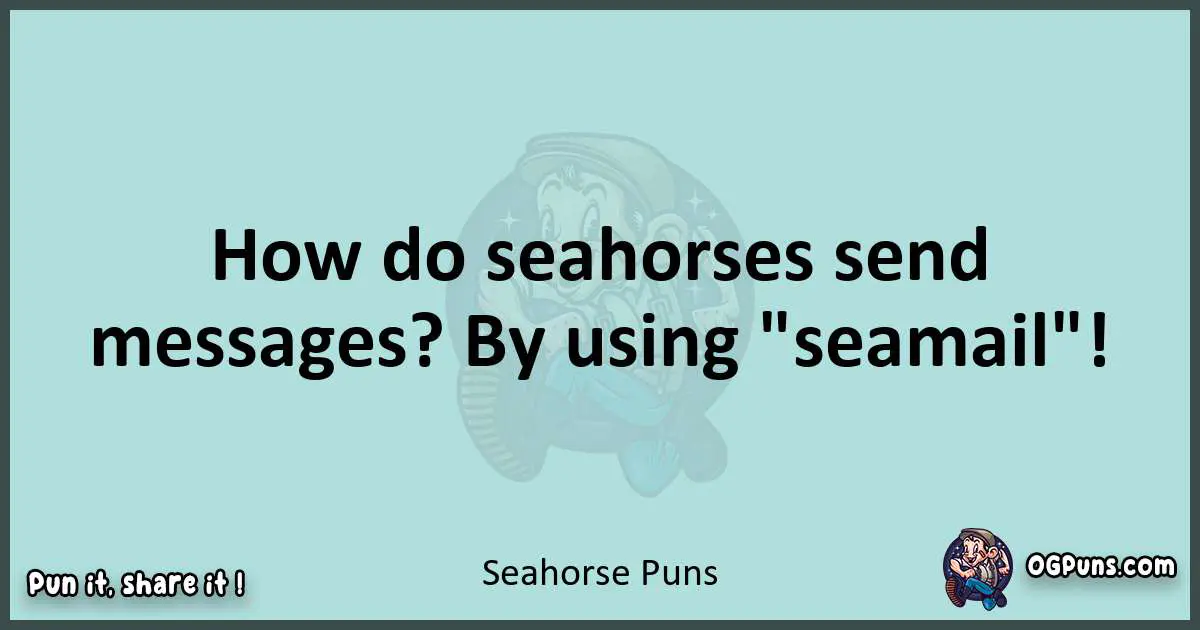 Text of a short pun with Seahorse puns