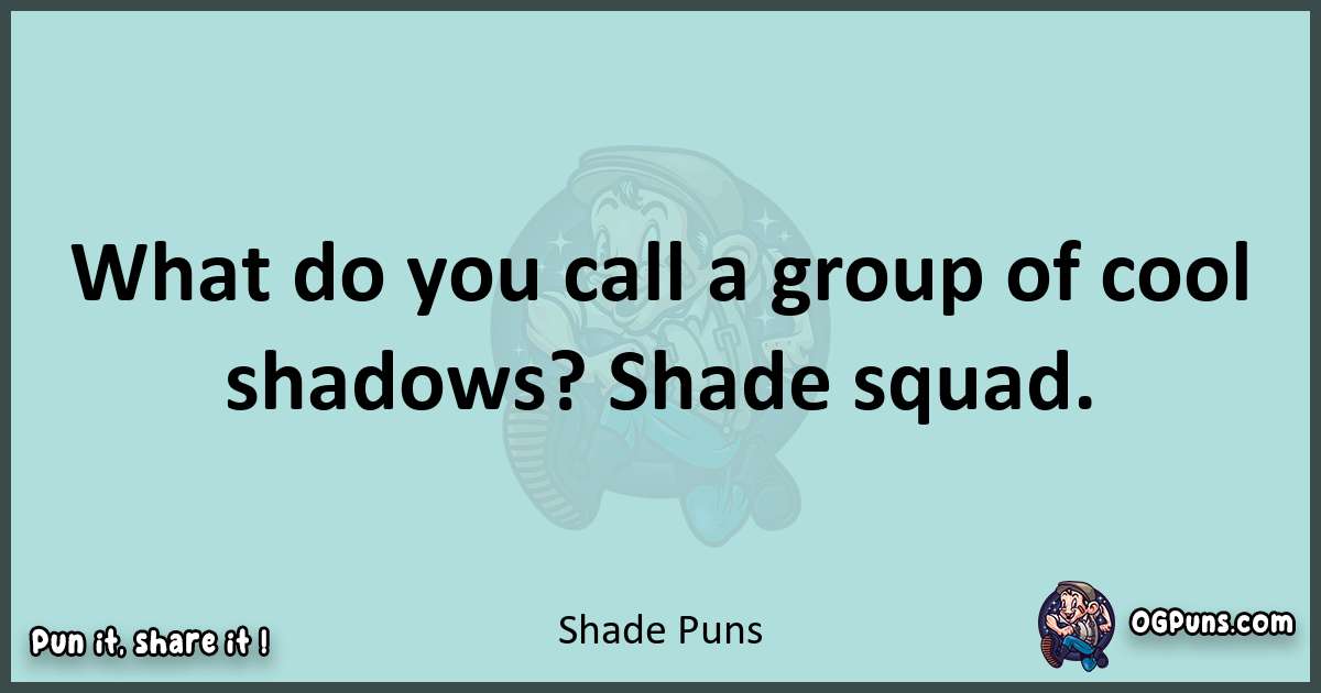 Text of a short pun with Shade puns