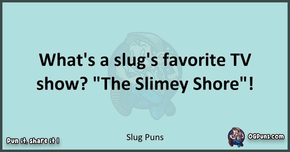 Text of a short pun with Slug puns