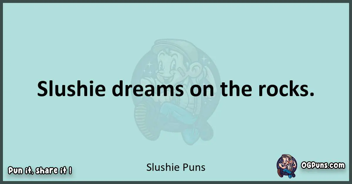 Text of a short pun with Slushie puns