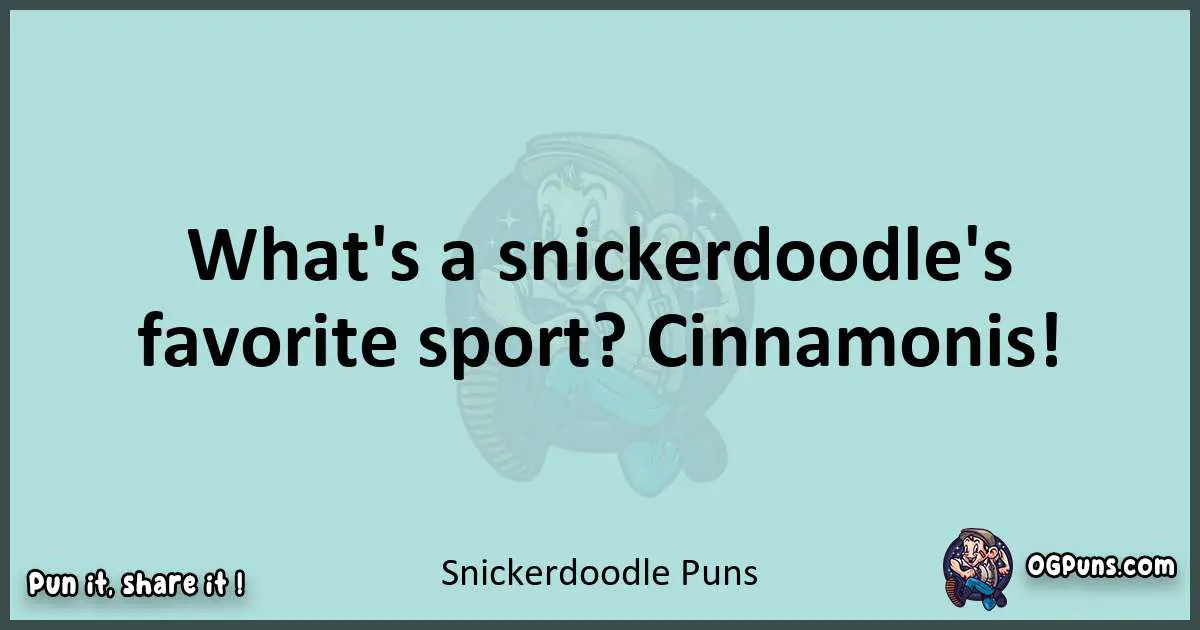 Text of a short pun with Snickerdoodle puns